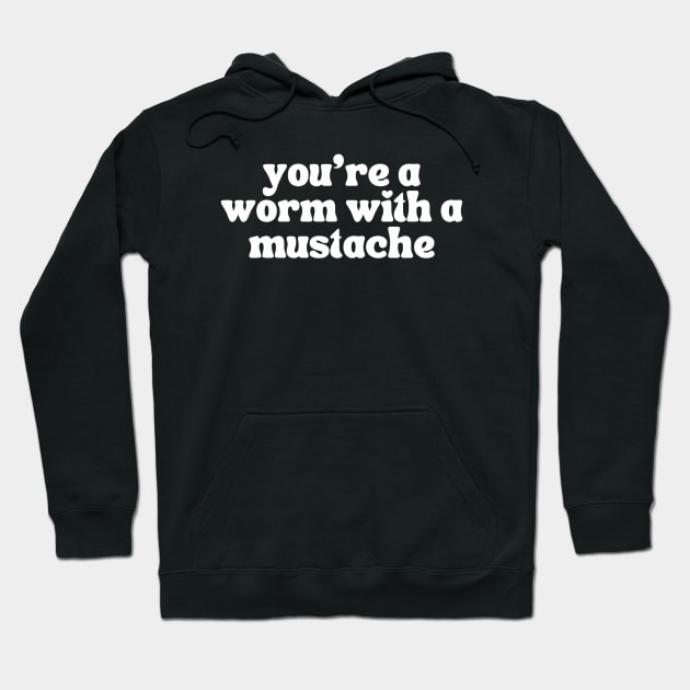 Worm With a Mustache Vanderpump Rules Quote Hoodie by Ghost Of A Chance 